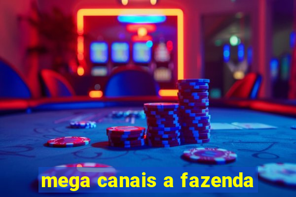 mega canais a fazenda